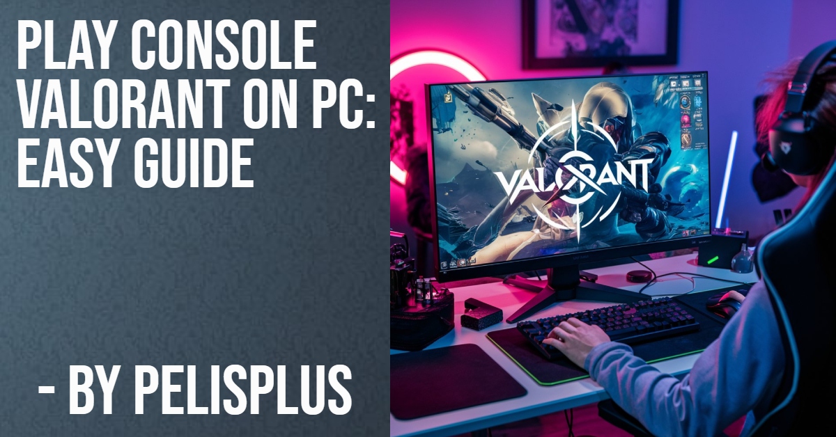 Play Console Valorant on PC: Easy Guide