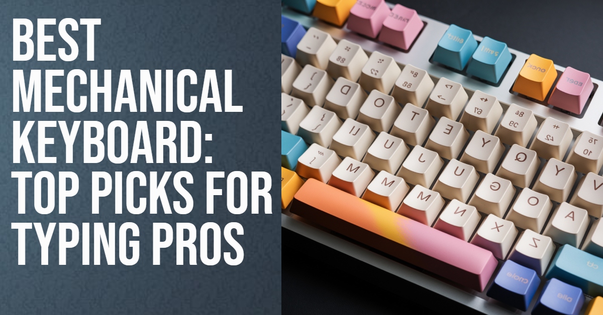 Best Mechanical Keyboard: Top Picks for Typing Pros